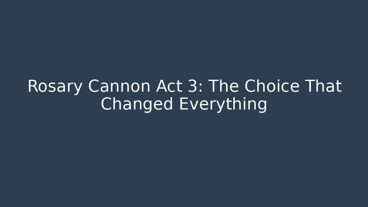 Rosary Cannon Act 3: The Choice That Changed Everything - Create More Assets