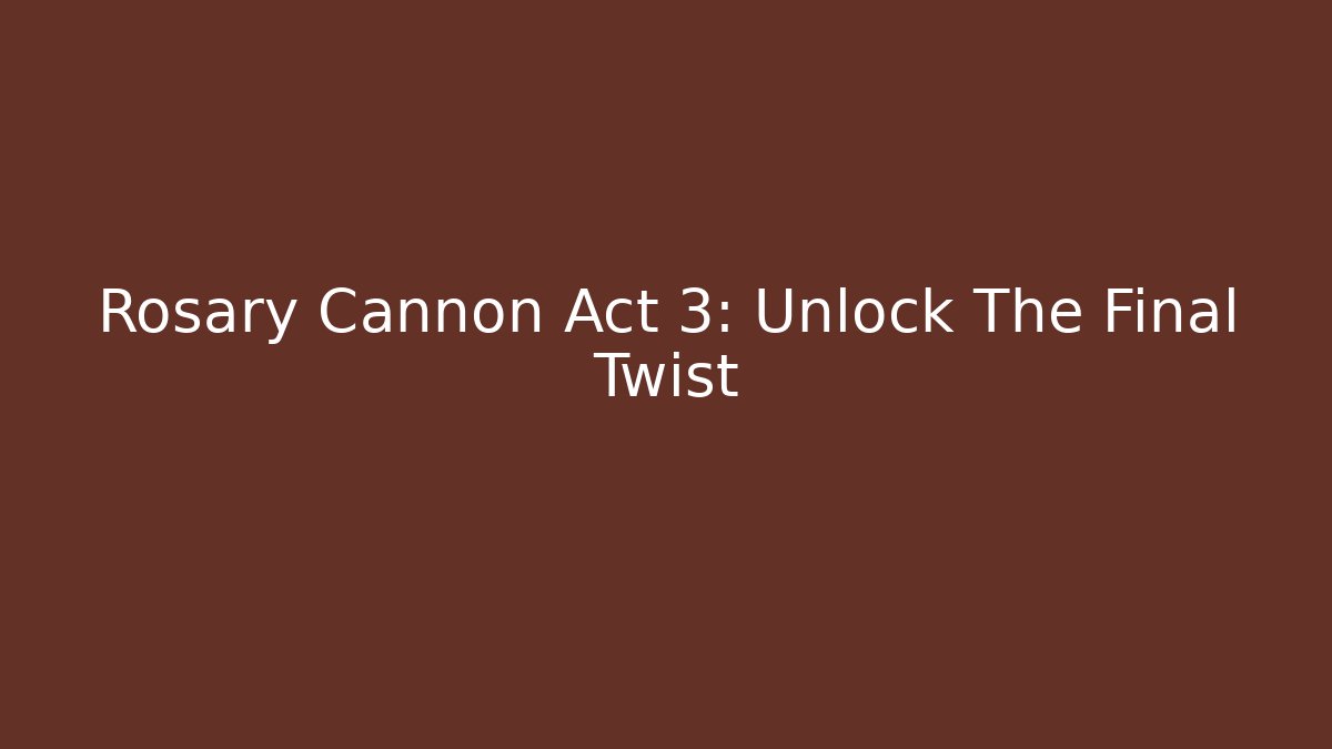 Rosary Cannon Act 3: Unlock The Final Twist