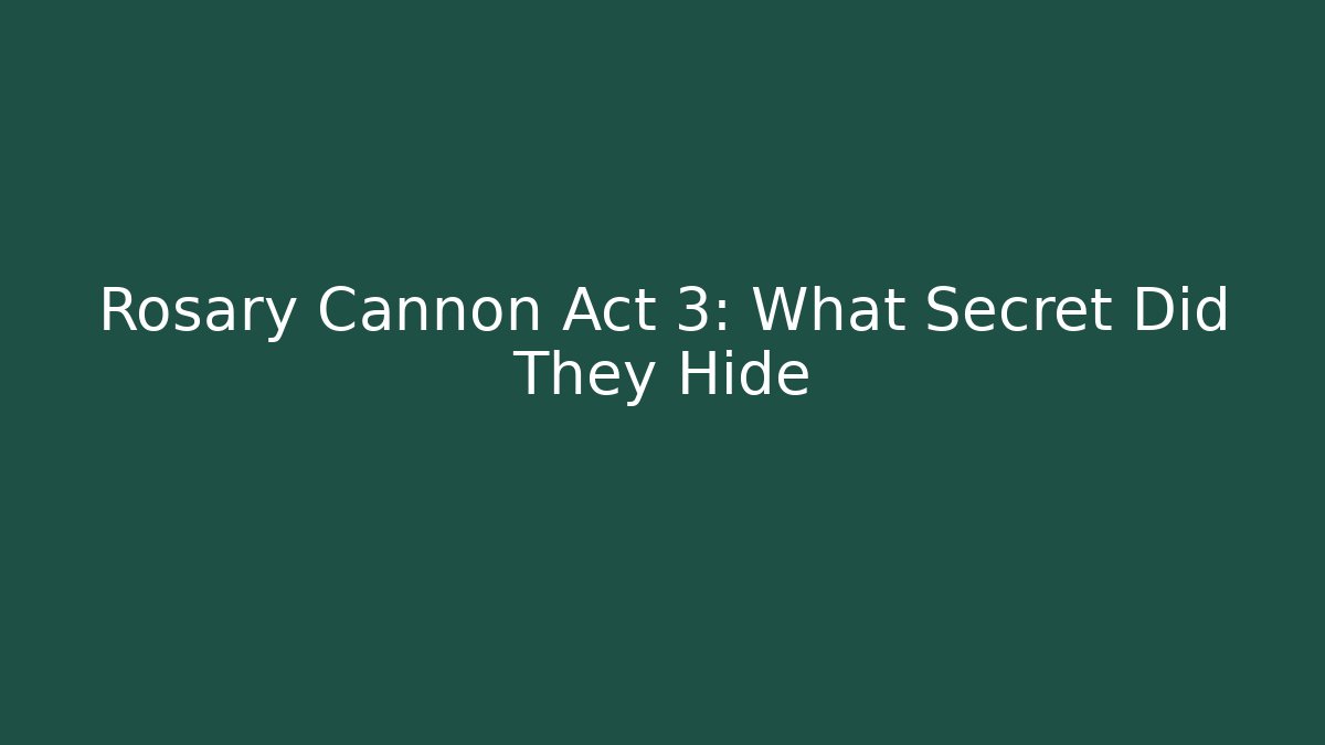 Rosary Cannon Act 3: What Secret Did They Hide