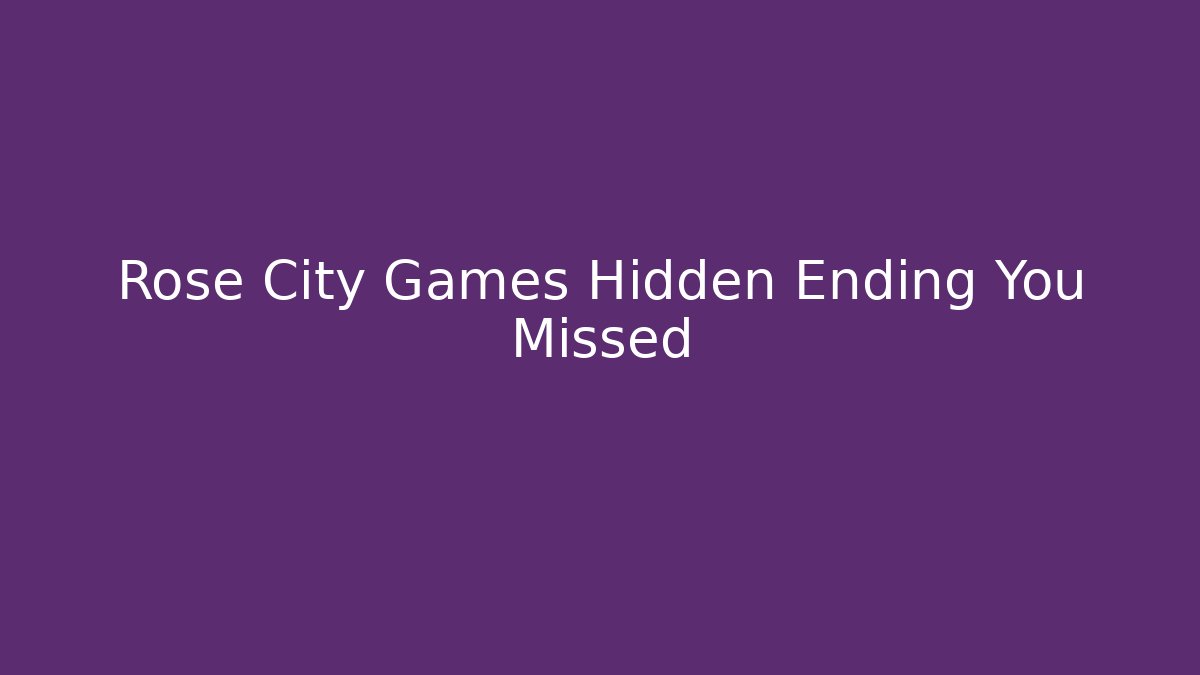 Rose City Games Hidden Ending You Missed - Create More Assets