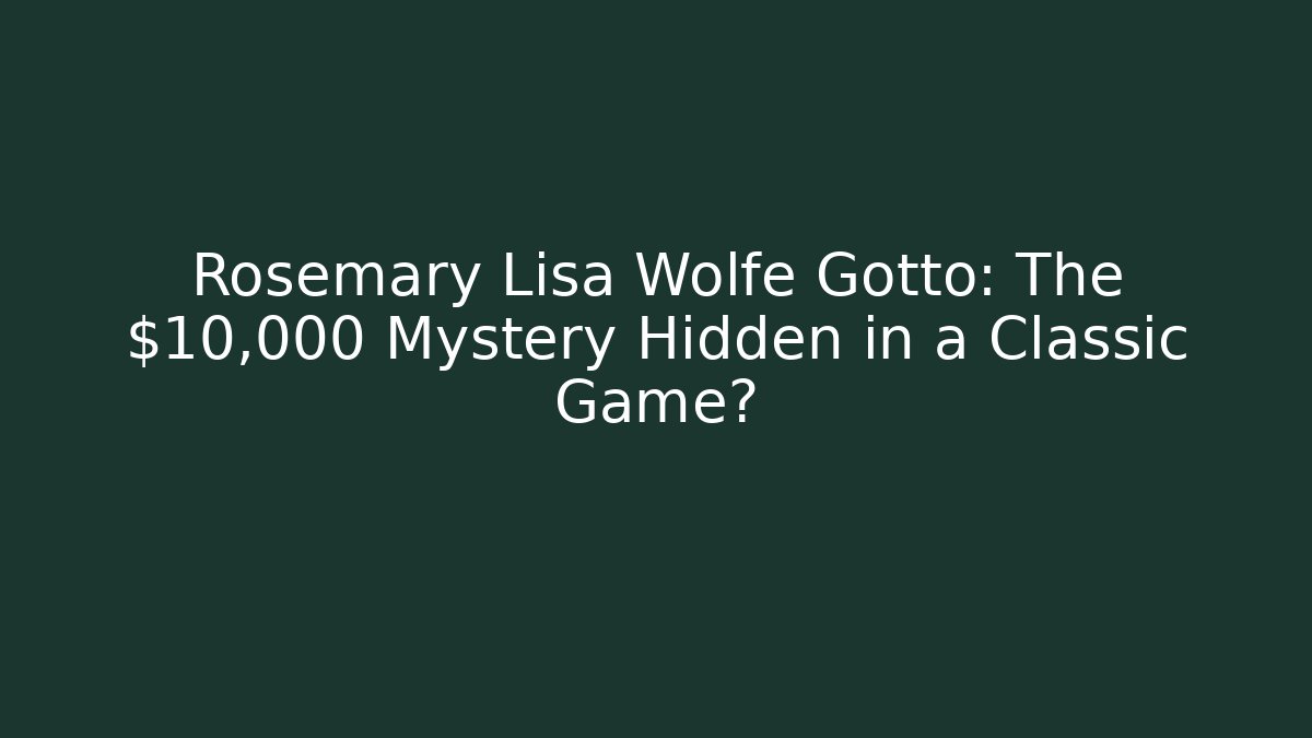 Rosemary Lisa Wolfe Gotto: The $10,000 Mystery Hidden in a Classic Game?