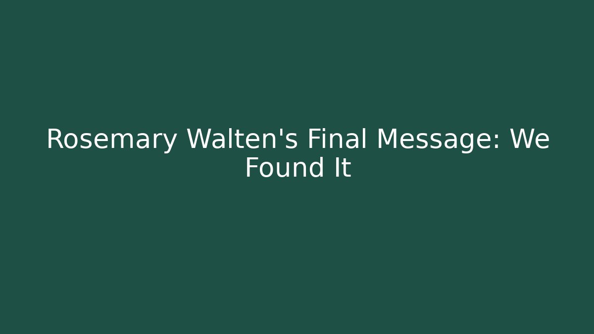 Rosemary Walten's Final Message: We Found It - Create More Assets