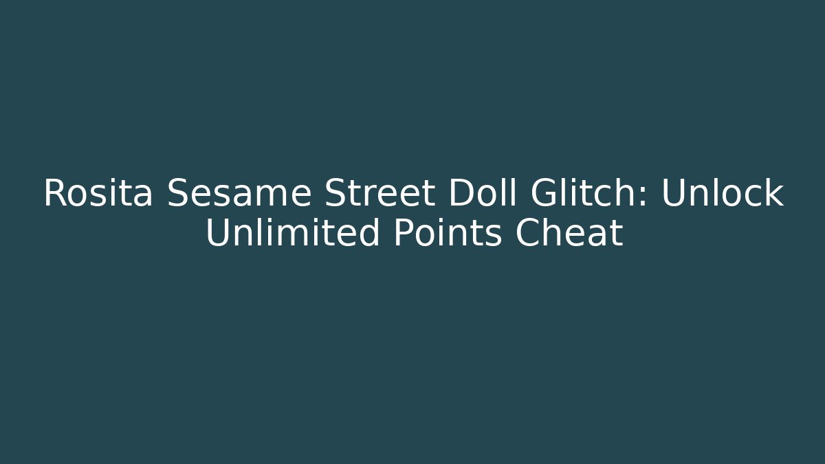Rosita Sesame Street Doll Glitch: Unlock Unlimited Points Cheat
