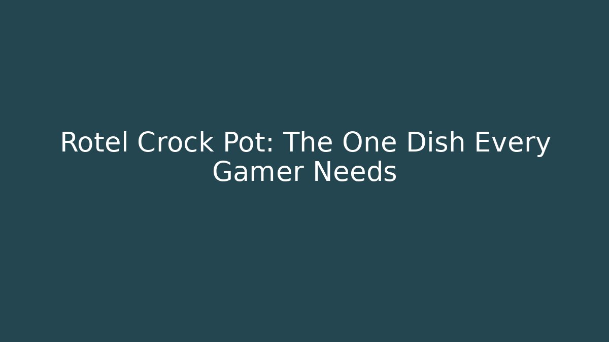 Rotel Crock Pot: The One Dish Every Gamer Needs