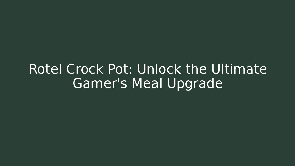Rotel Crock Pot: Unlock the Ultimate Gamer’s Meal Upgrade