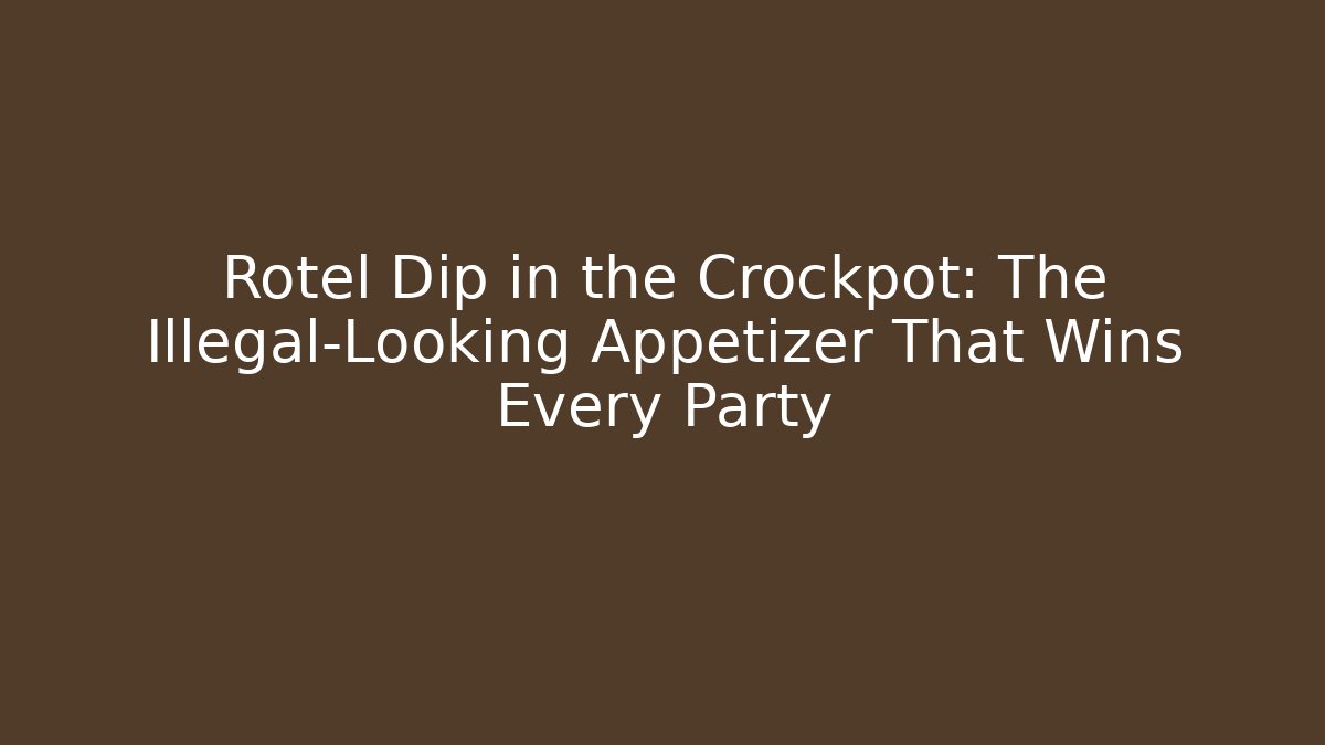 Rotel Dip in the Crockpot: The Illegal-Looking Appetizer That Wins Every Party
