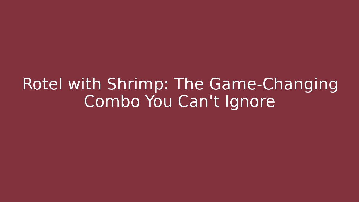 Rotel with Shrimp: The Game-Changing Combo You Can't Ignore