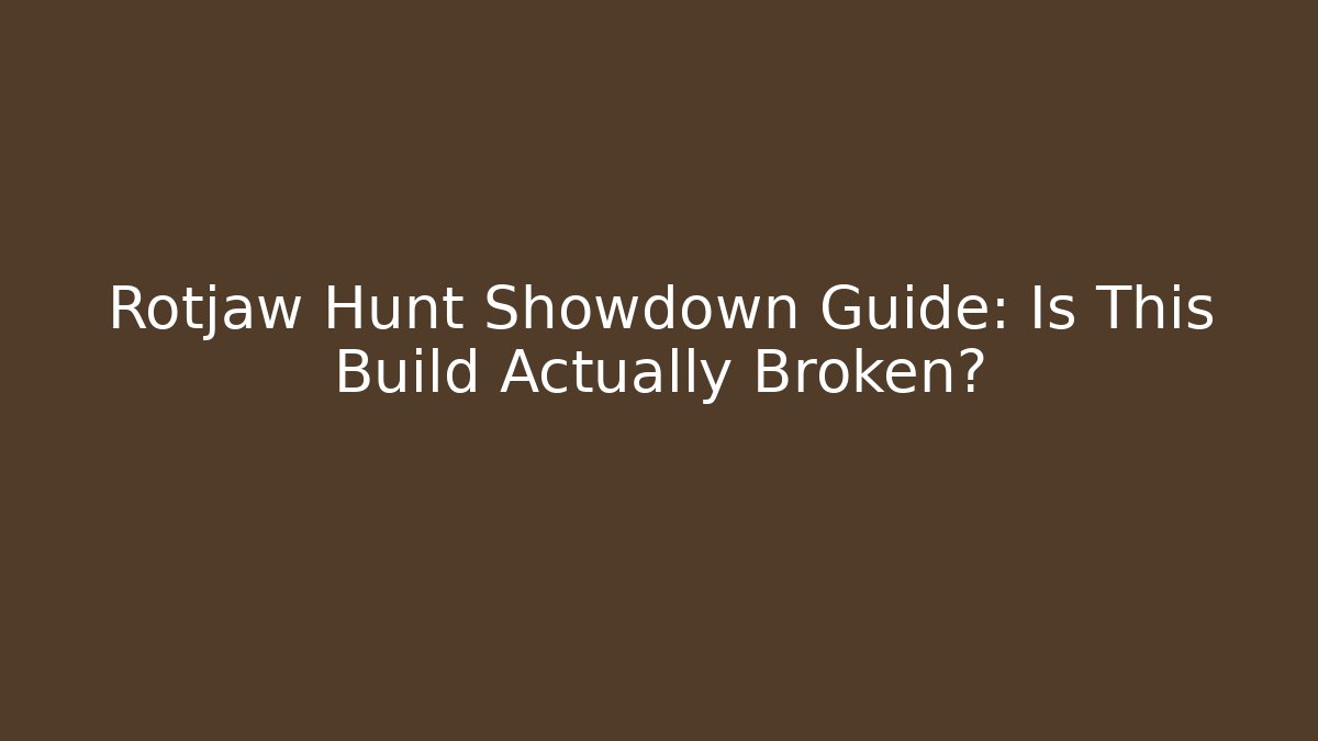 Rotjaw Hunt Showdown Guide: Is This Build Actually Broken?