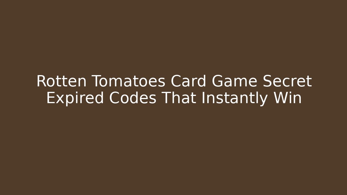 Rotten Tomatoes Card Game Secret Expired Codes That Instantly Win