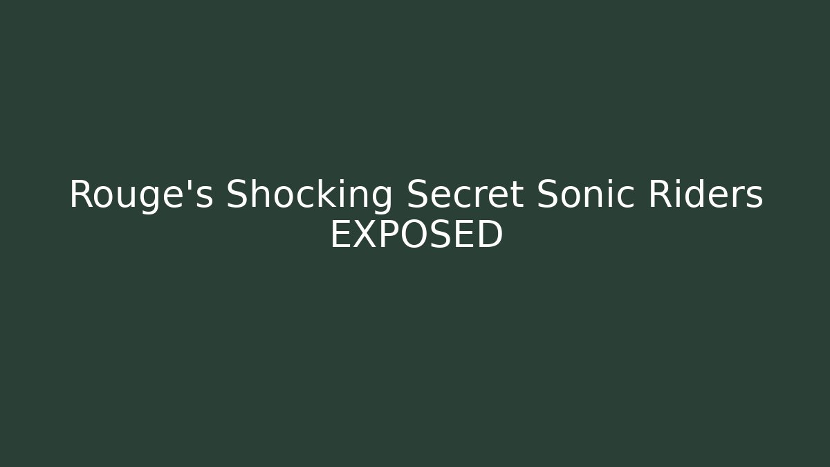 Rouge’s Shocking Secret Sonic Riders EXPOSED - Create More Assets