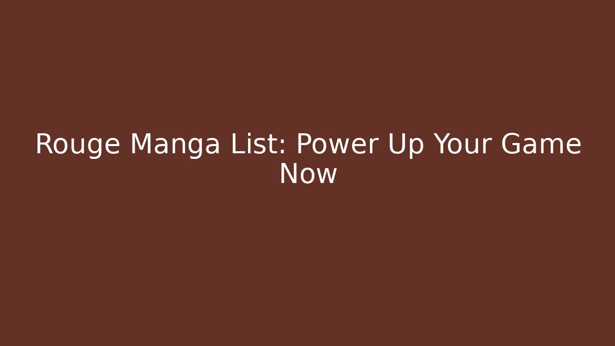 Rouge Manga List: Power Up Your Game Now