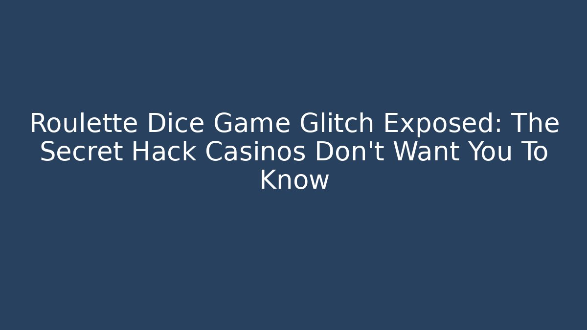 Roulette Dice Game Glitch Exposed: The Secret Hack Casinos Don't Want You To Know