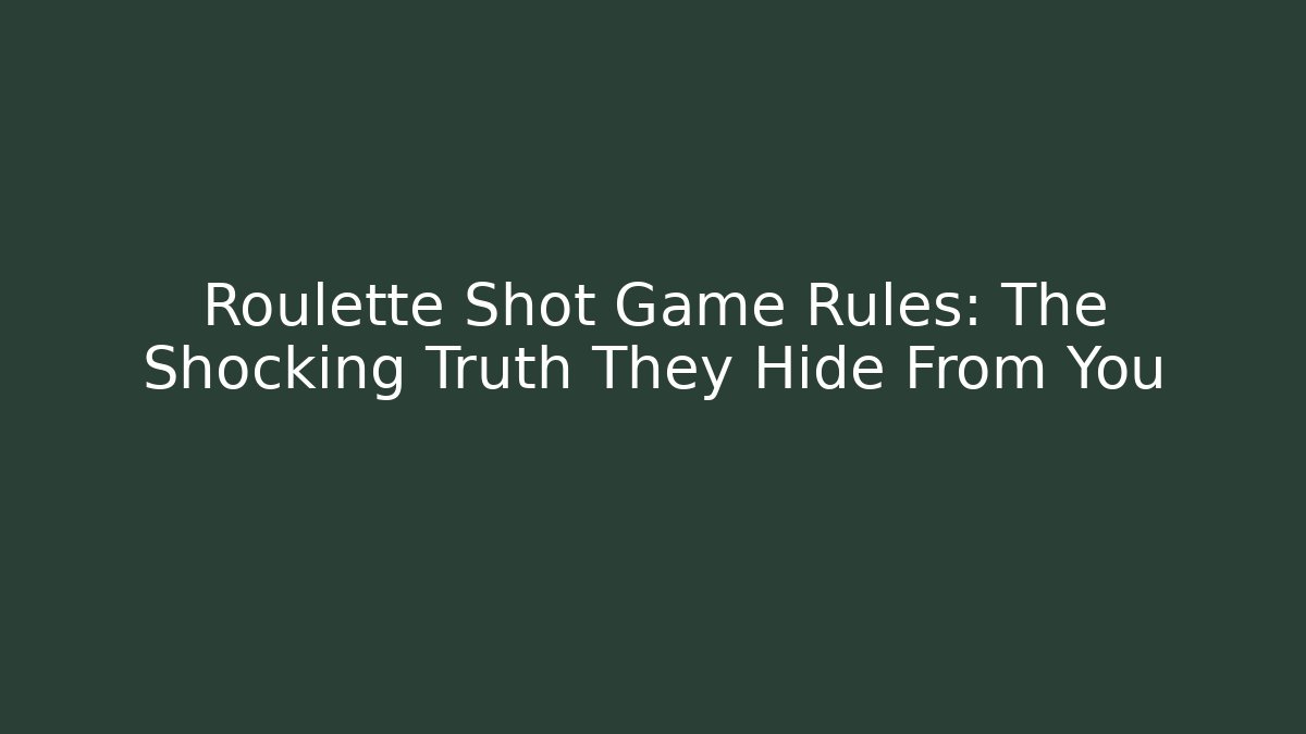 Roulette Shot Game Rules: The Shocking Truth They Hide From You