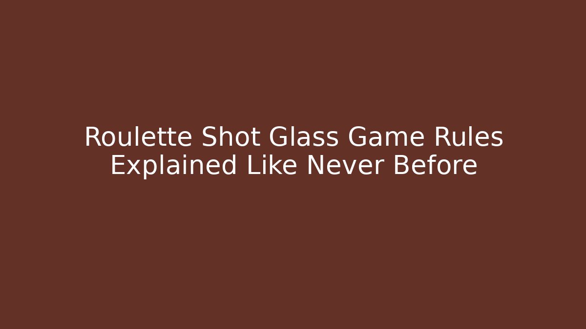 Roulette Shot Glass Game Rules Explained Like Never Before