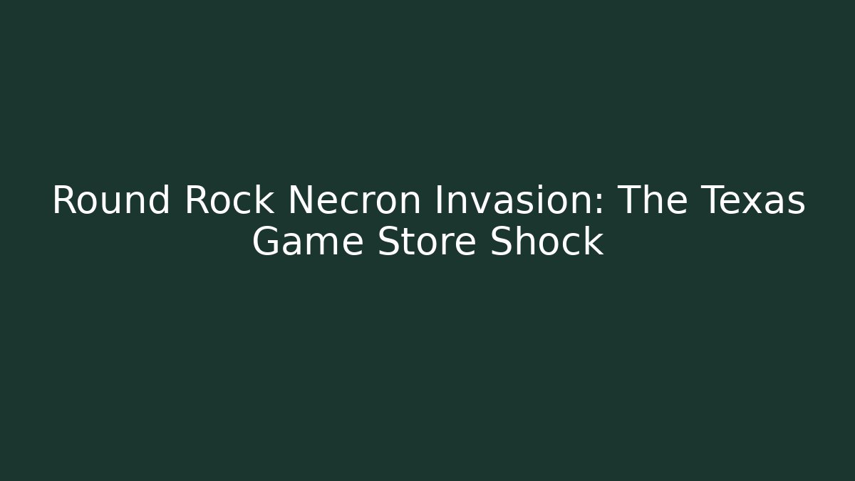 Round Rock Necron Invasion: The Texas Game Store Shock