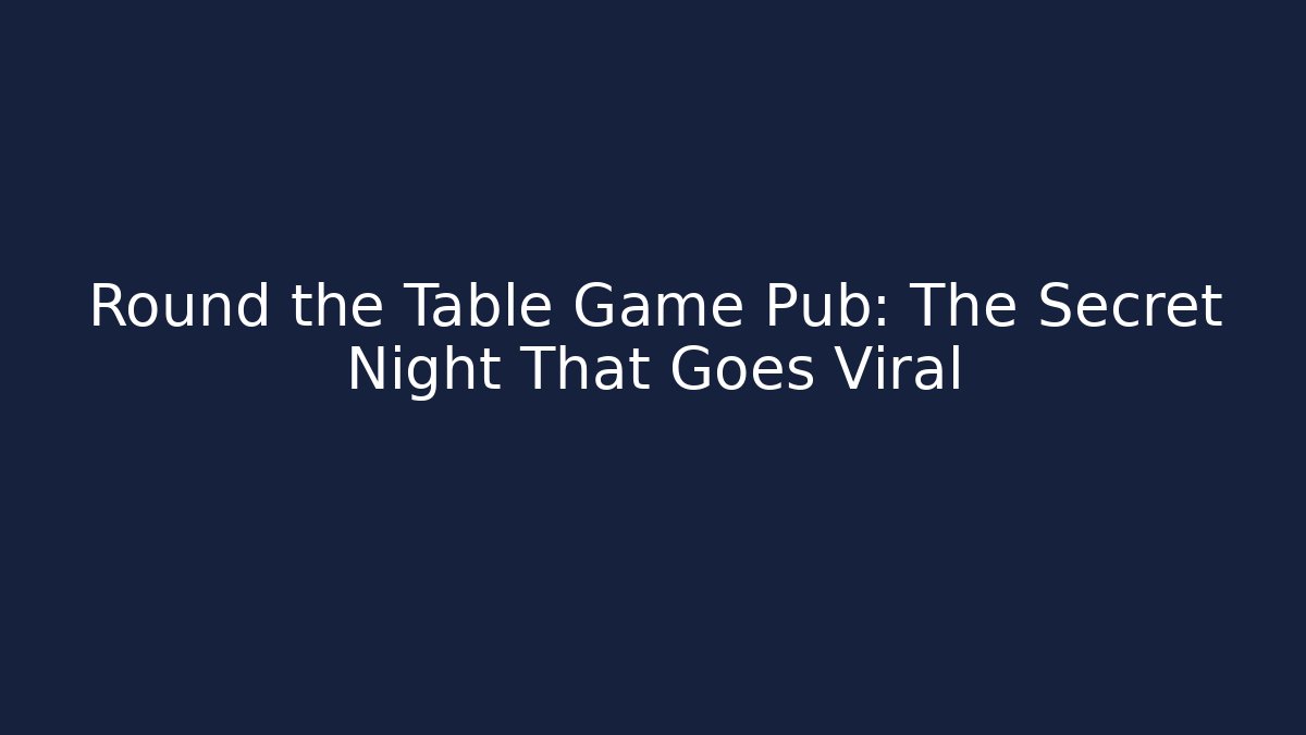 Round the Table Game Pub: The Secret Night That Goes Viral