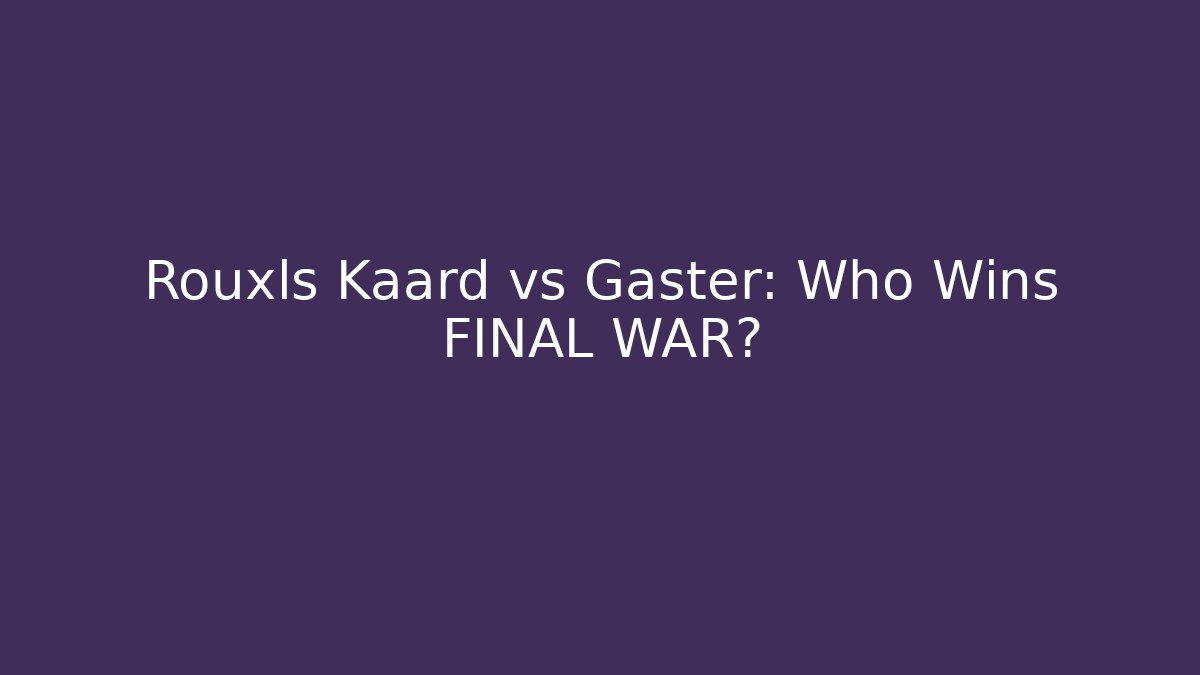 Rouxls Kaard vs Gaster: Who Wins FINAL WAR?