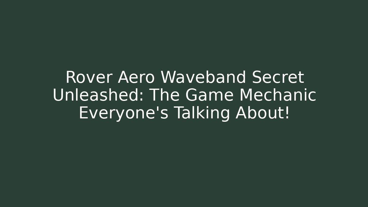 Rover Aero Waveband Secret Unleashed: The Game Mechanic Everyone’s Talking About!