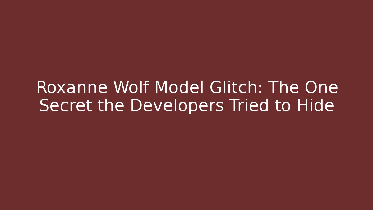 Roxanne Wolf Model Glitch: The One Secret the Developers Tried to Hide - Create More Assets