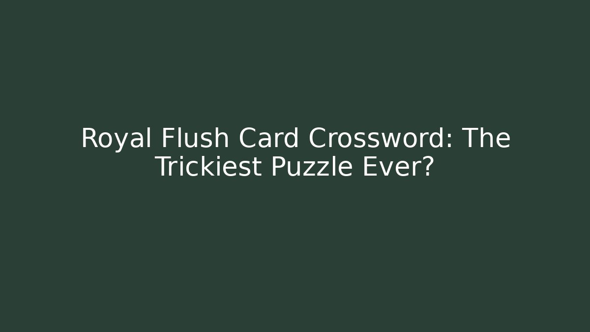 Royal Flush Card Crossword: The Trickiest Puzzle Ever?