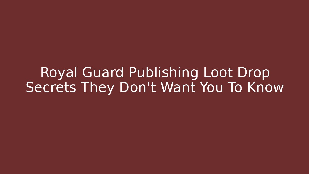 Royal Guard Publishing Loot Drop Secrets They Don't Want You To Know