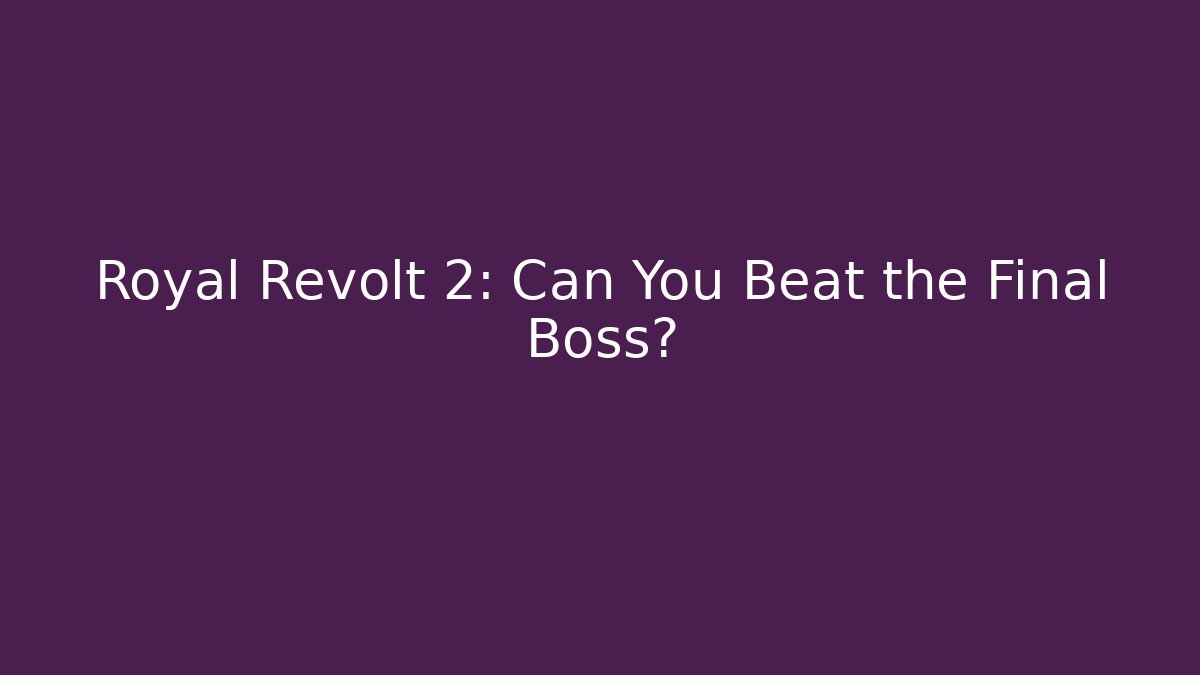 Royal Revolt 2: Can You Beat the Final Boss?