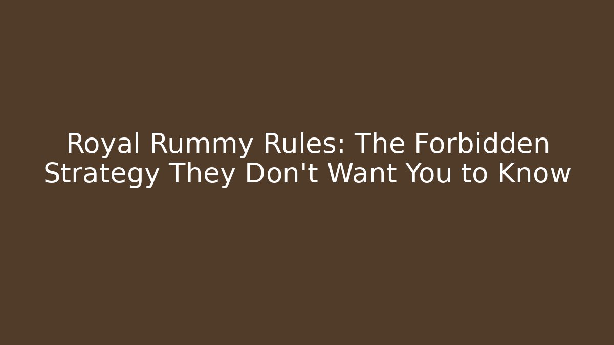 Royal Rummy Rules: The Forbidden Strategy They Don’t Want You to Know