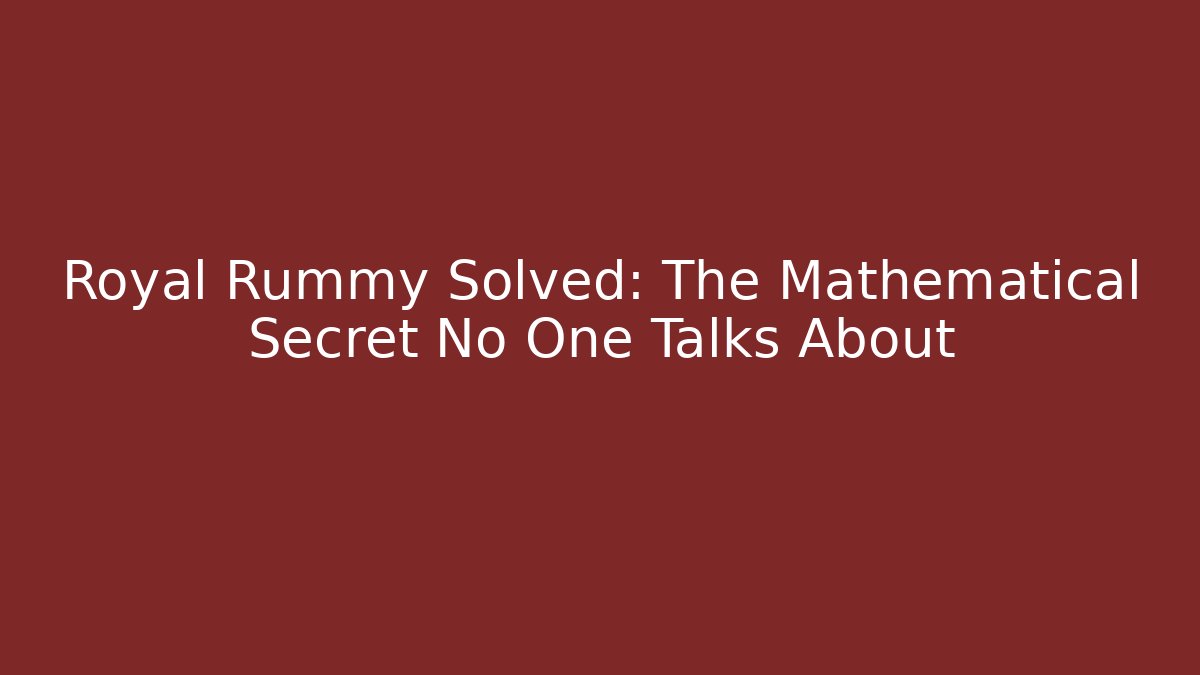 Royal Rummy Solved: The Mathematical Secret No One Talks About