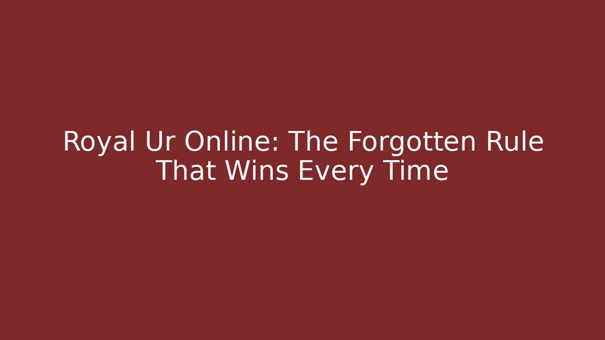 Royal Ur Online: The Forgotten Rule That Wins Every Time