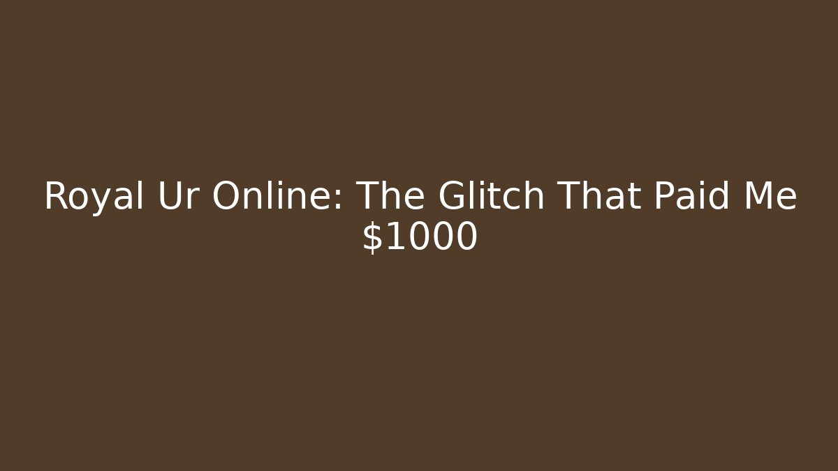 Royal Ur Online: The Glitch That Paid Me $1000