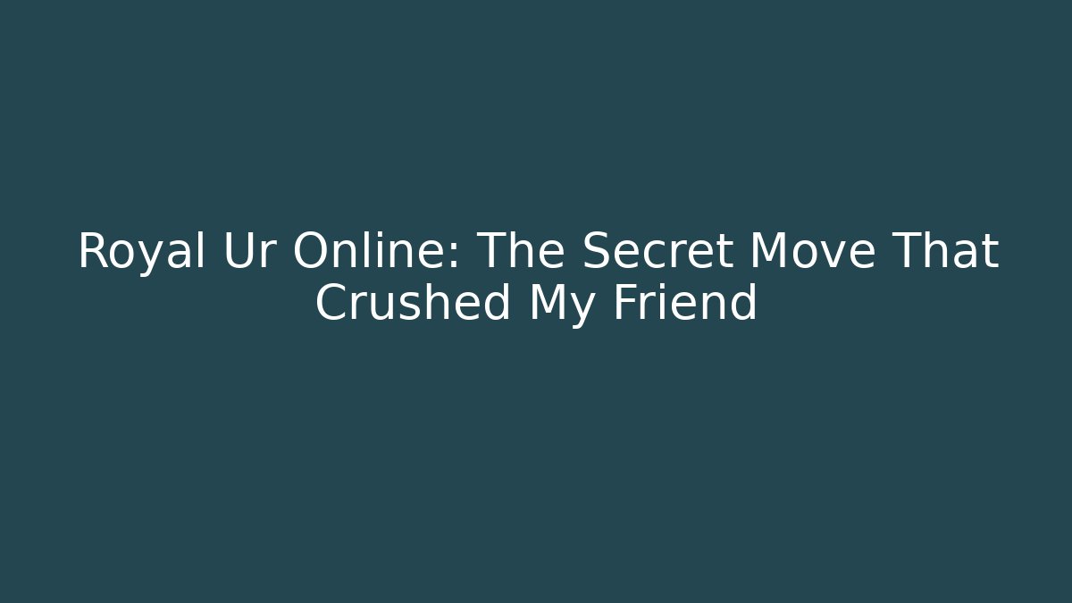 Royal Ur Online: The Secret Move That Crushed My Friend