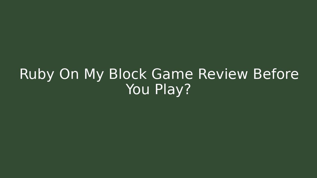 Ruby On My Block Game Review Before You Play? - Create More Assets