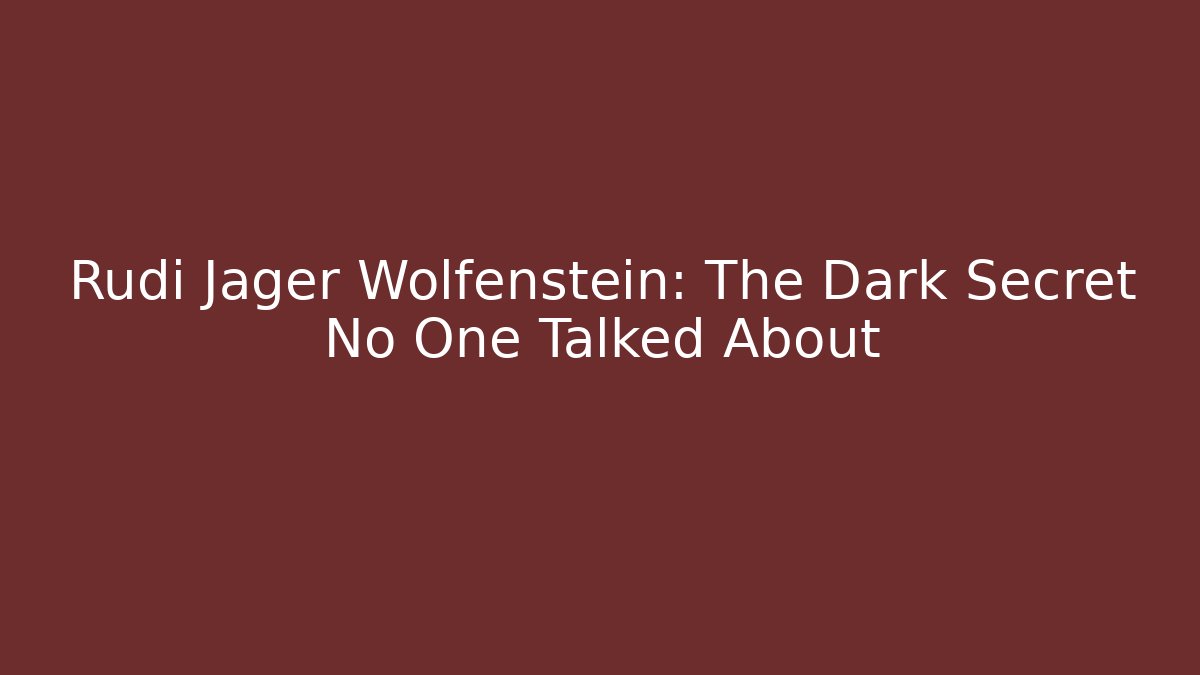 Rudi Jager Wolfenstein: The Dark Secret No One Talked About