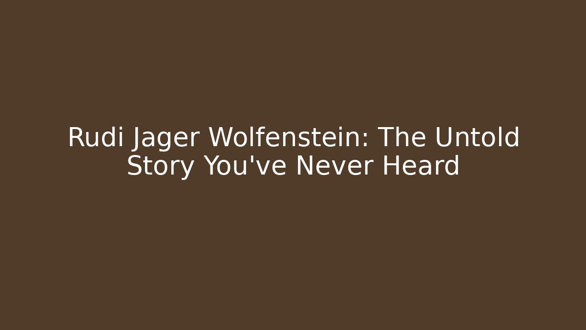 Rudi Jager Wolfenstein: The Untold Story You've Never Heard