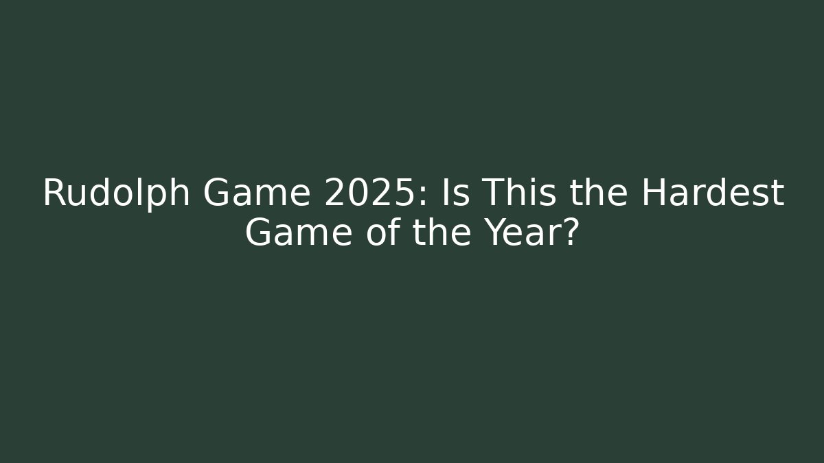 Rudolph Game 2025: Is This the Hardest Game of the Year?