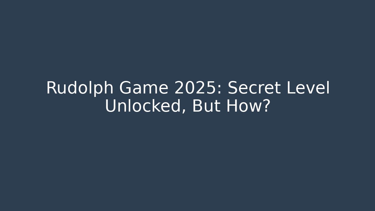 Rudolph Game 2025: Secret Level Unlocked, But How?