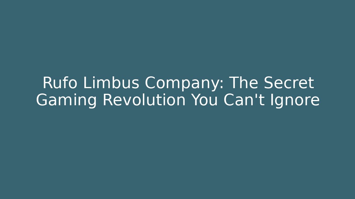 Rufo Limbus Company: The Secret Gaming Revolution You Can't Ignore