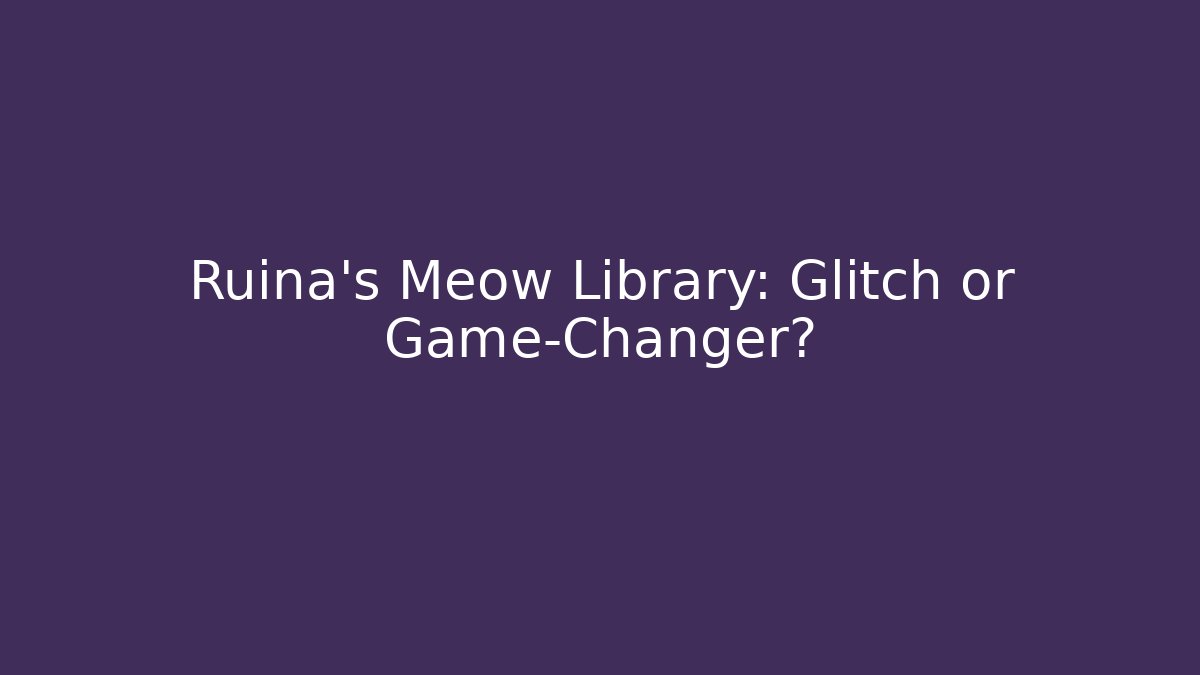 Ruina's Meow Library: Glitch or Game-Changer?