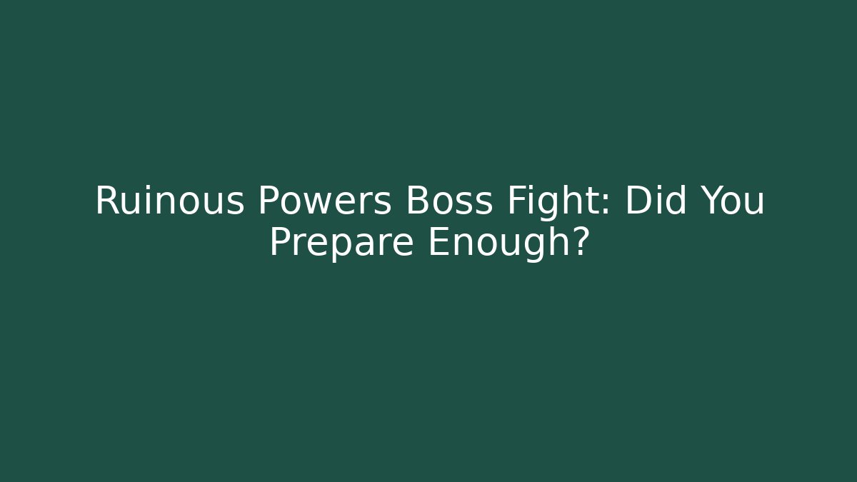 Ruinous Powers Boss Fight: Did You Prepare Enough? - Create More Assets