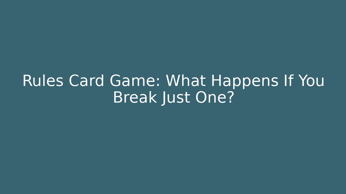 Rules Card Game: What Happens If You Break Just One?
