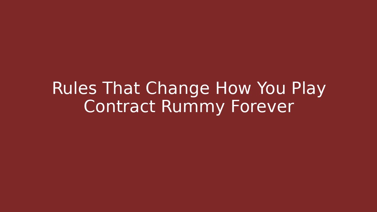 Rules That Change How You Play Contract Rummy Forever - Create More Assets