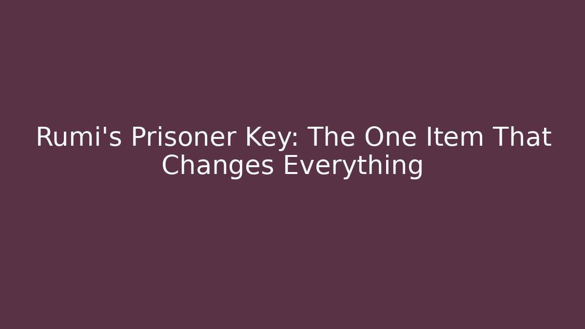 Rumi's Prisoner Key: The One Item That Changes Everything