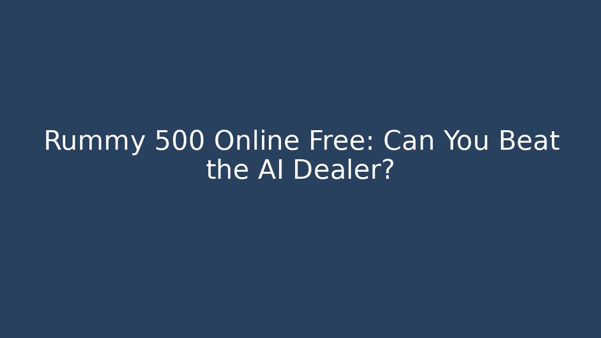 Rummy 500 Online Free: Can You Beat the AI Dealer?