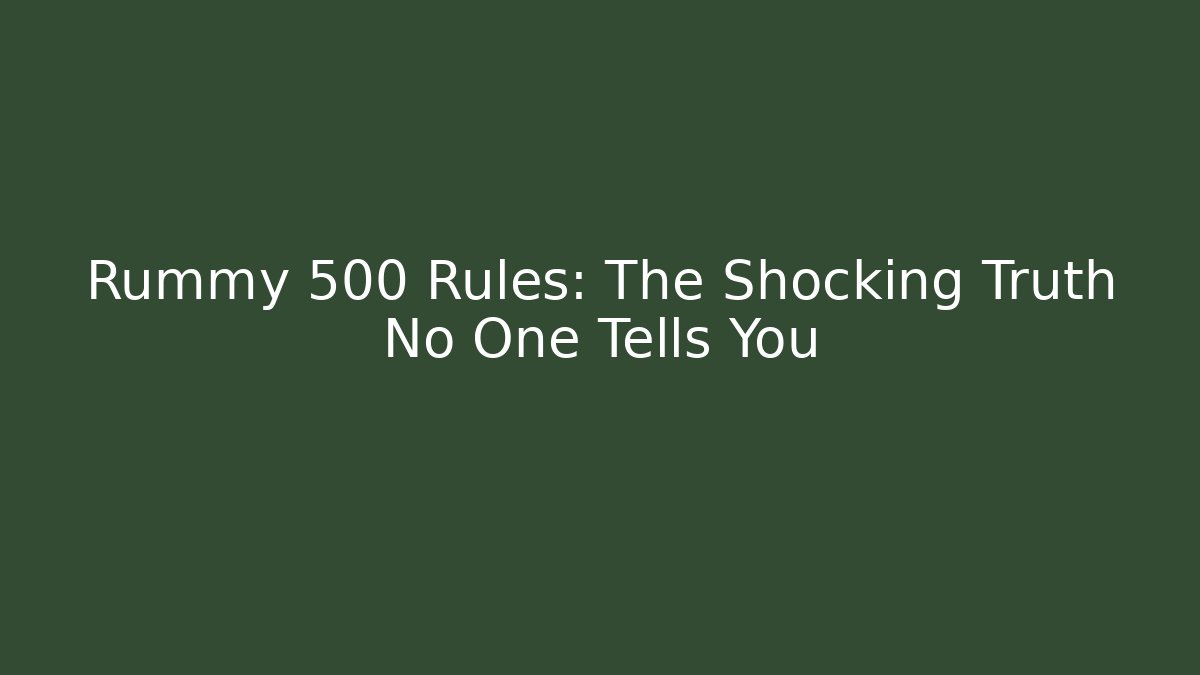 Rummy 500 Rules: The Shocking Truth No One Tells You - Create More Assets