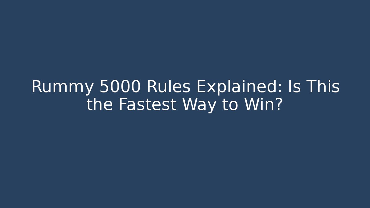 Rummy 5000 Rules Explained: Is This the Fastest Way to Win? - Create More Assets