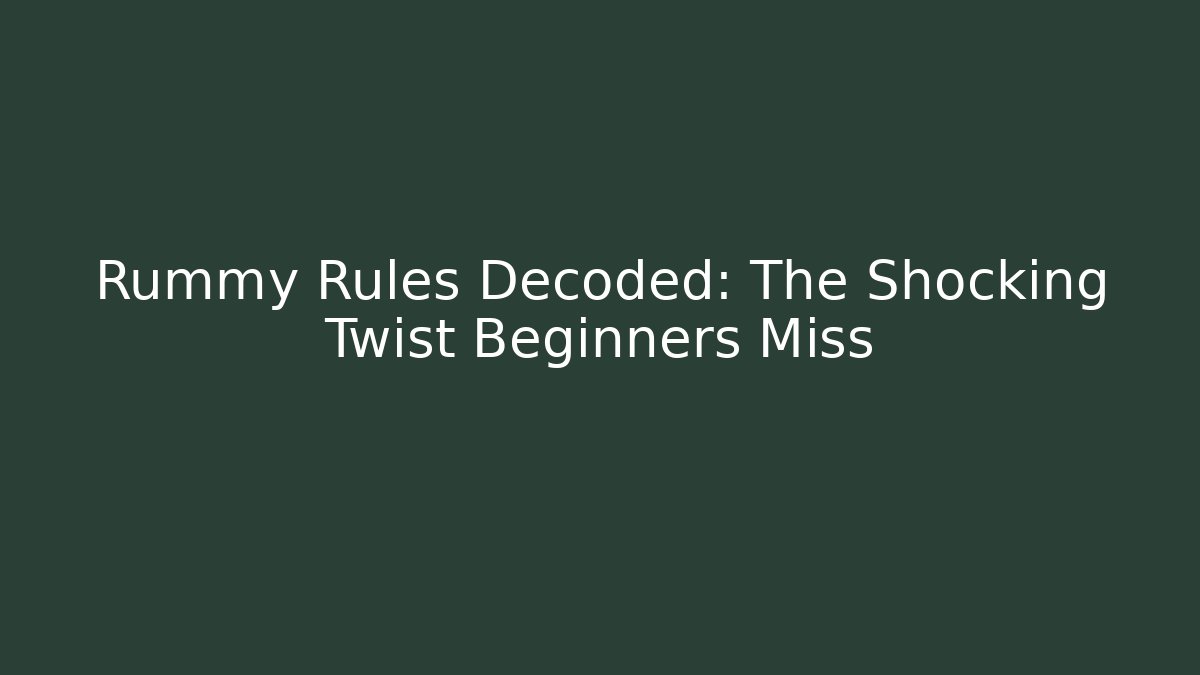 Rummy Rules Decoded: The Shocking Twist Beginners Miss - Create More Assets