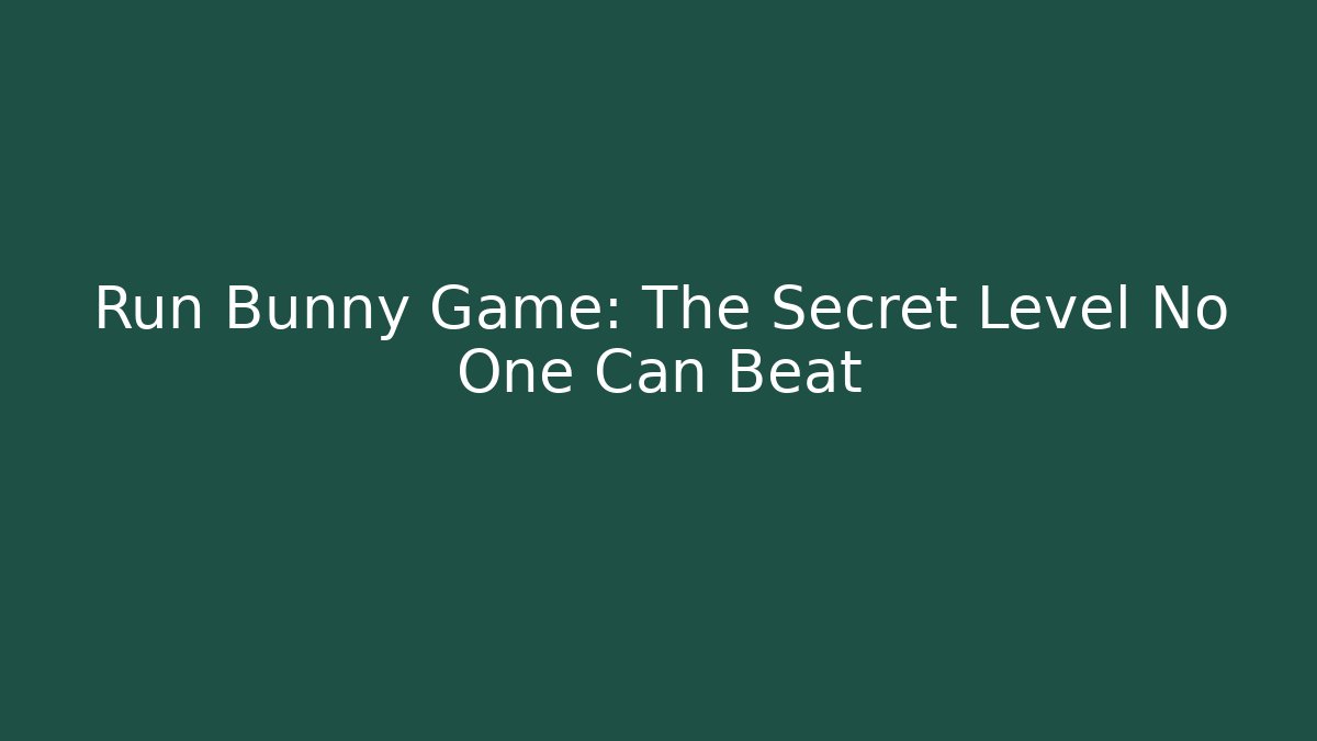 Run Bunny Game: The Secret Level No One Can Beat