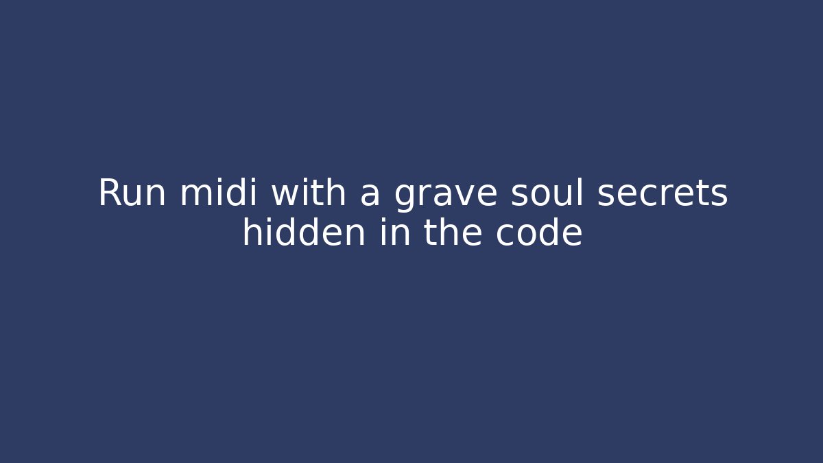 Run midi with a grave soul secrets hidden in the code