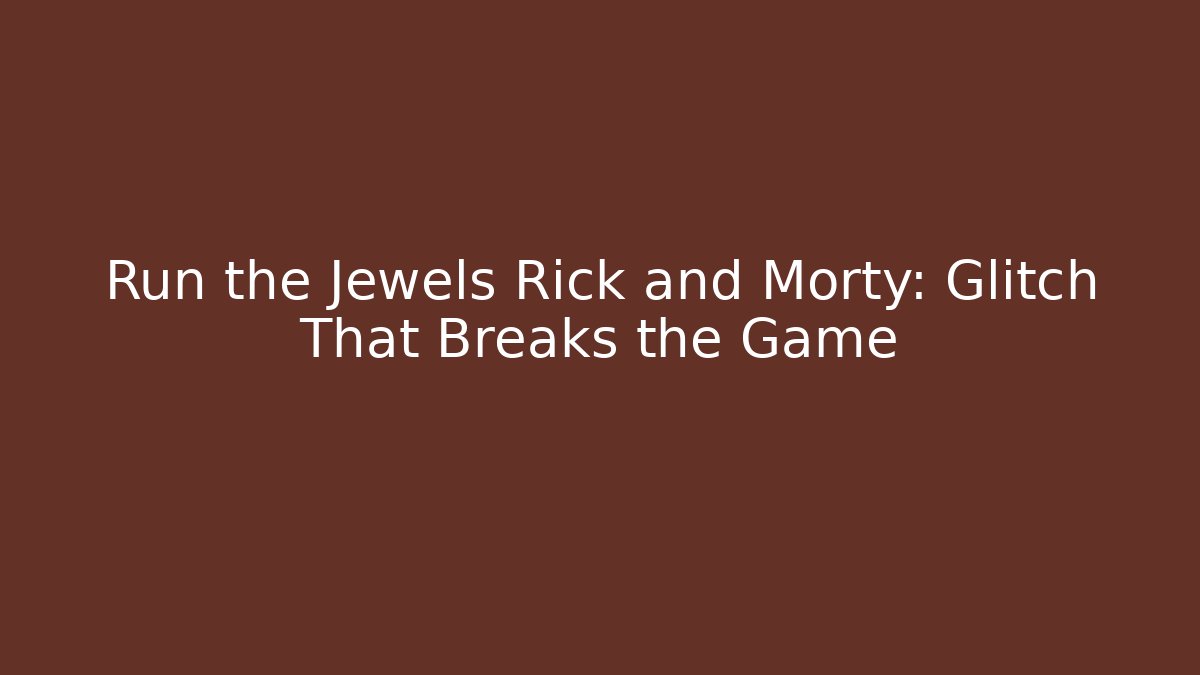 Run the Jewels Rick and Morty: Glitch That Breaks the Game