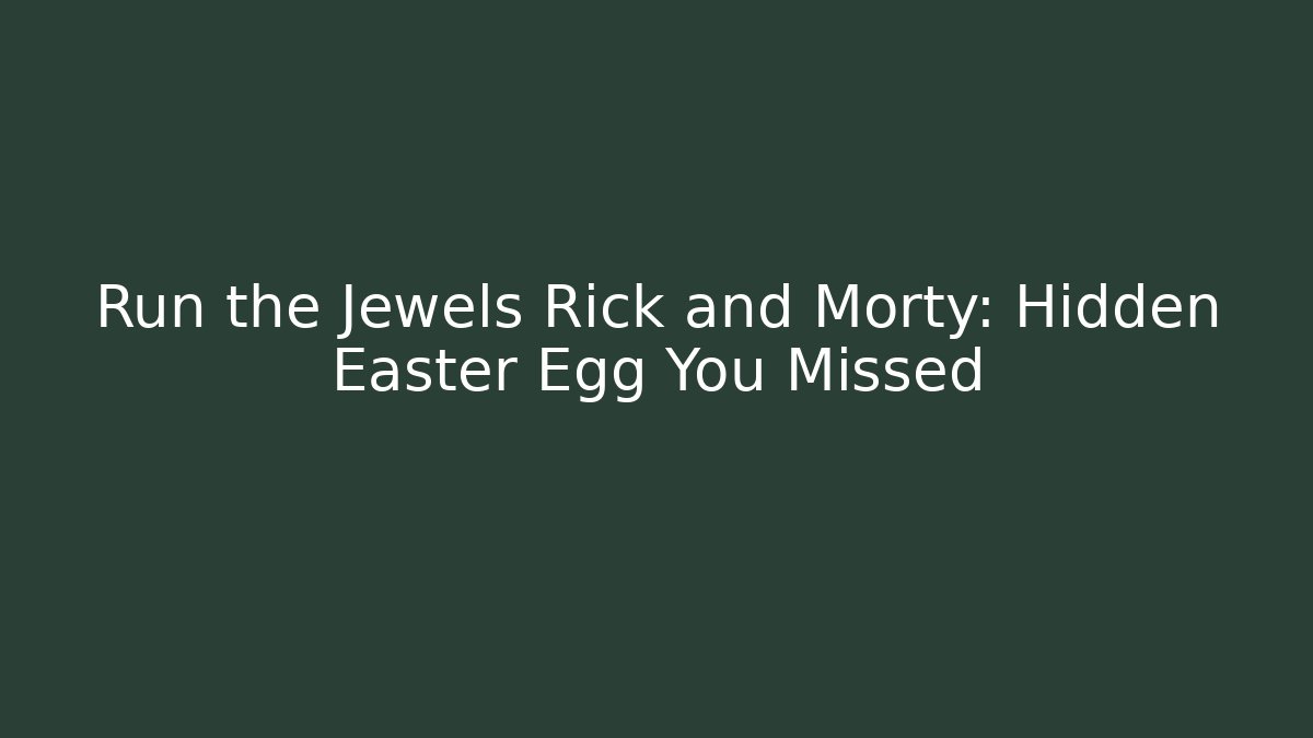 Run the Jewels Rick and Morty: Hidden Easter Egg You Missed